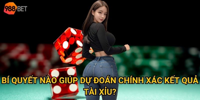 Bí quyết nào giúp dự đoán chính xác kết quả tài xỉu?