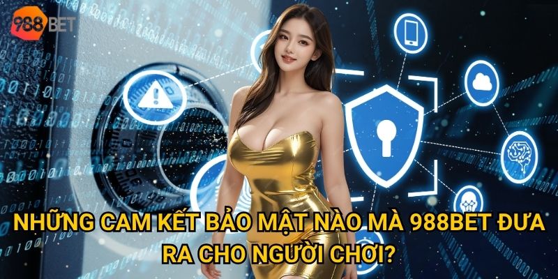 Chính sách bảo mật của 988Bet có thực sự đảm bảo an toàn tuyệt đối? 1 Những cam kết bảo mật nào mà 988Bet đưa ra cho người chơi?