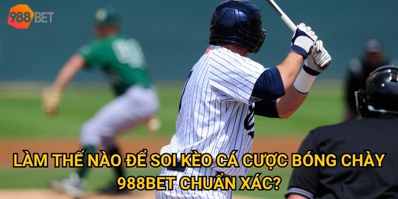 Bắt đầu hành trình cá cược bóng chày tại 988Bet cần những gì? 3 Làm thế nào để soi kèo cá cược bóng chày 988Bet chuẩn xác?
