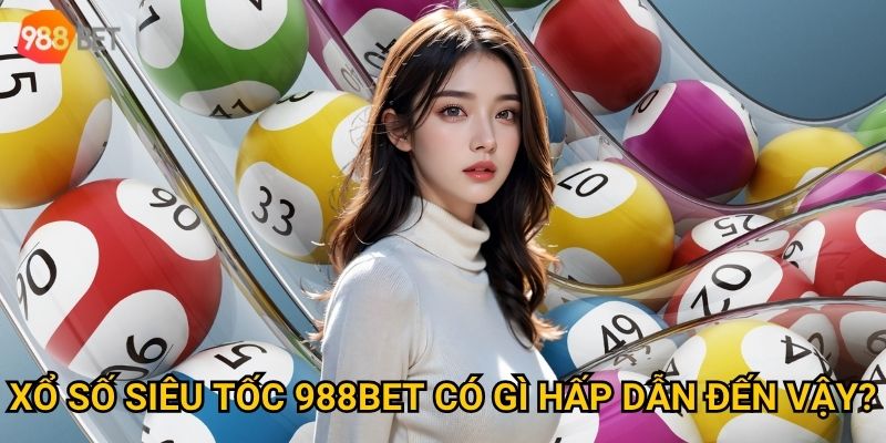 Bạn có biết cách chinh phục xổ số siêu tốc tại 988Bet trong vài phút? 2 Xổ số siêu tốc 988Bet có gì hấp dẫn đến vậy?
