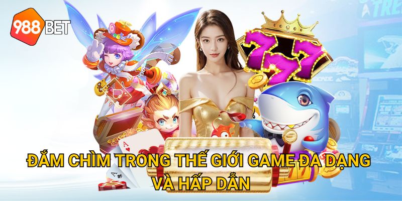 Trang chủ 29 Đắm chìm trong thế giới game đa dạng và hấp dẫn